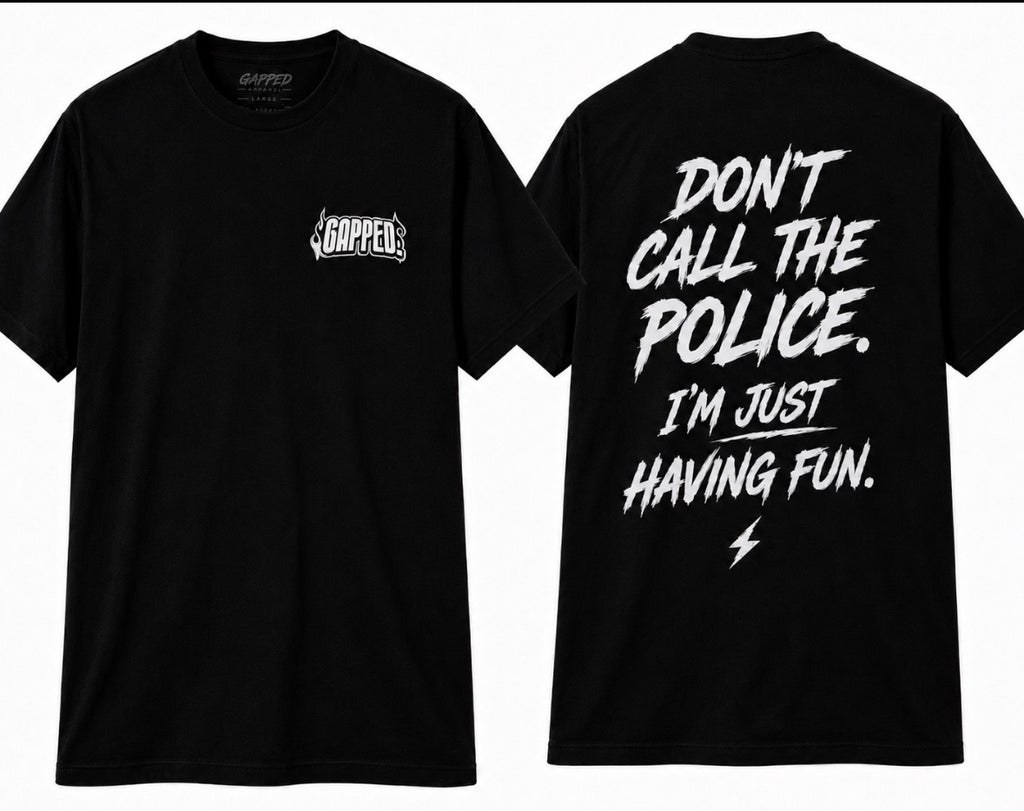 Don’t call the police. I’m just having fun shirt.
