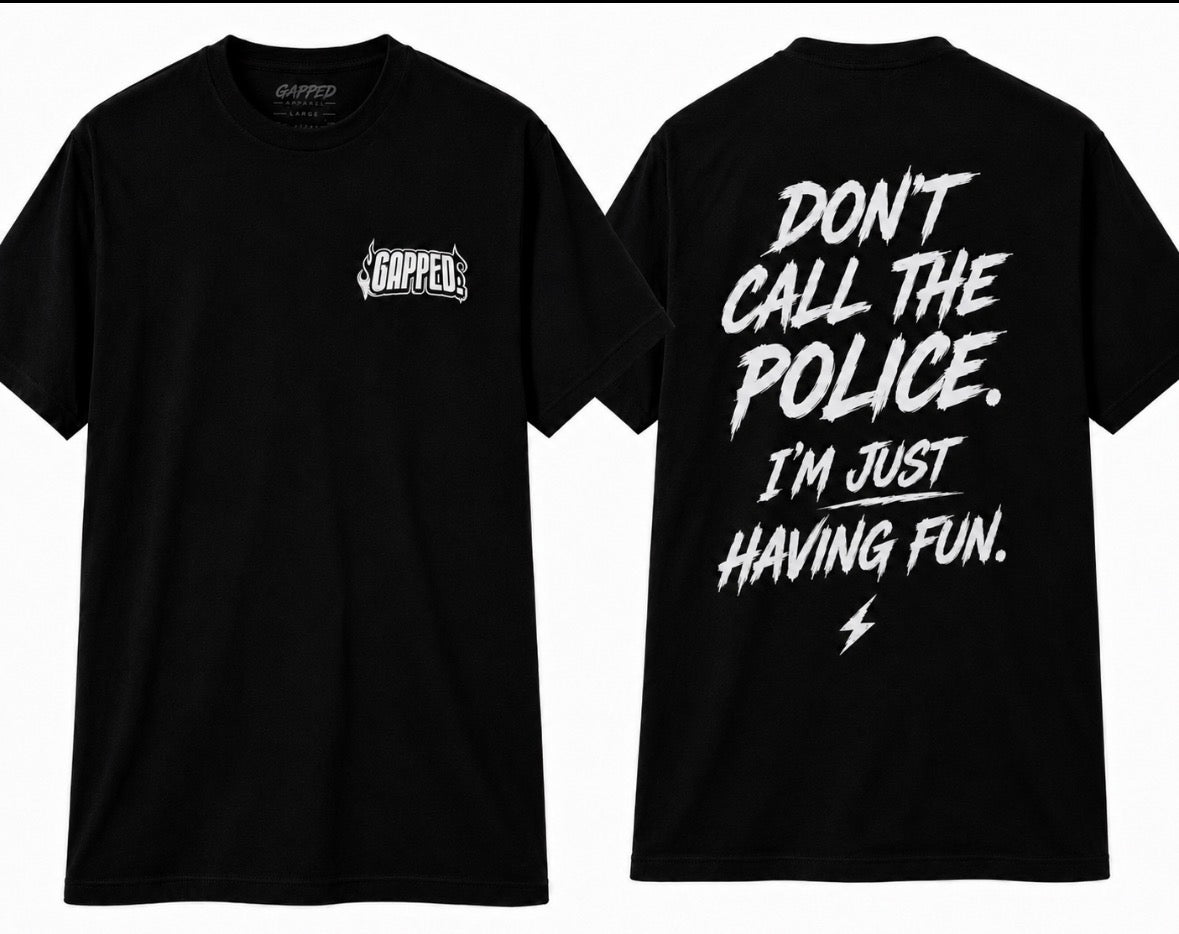 Don’t call the police. I’m just having fun shirt.
